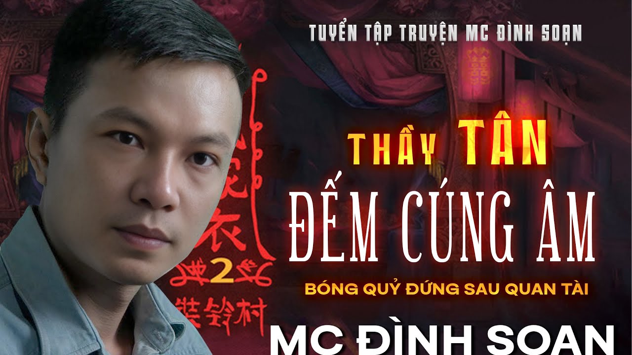 Truyện Ma Mới: Thầy Tân Đêm Cúng Âm – Bóng Quỷ Đứng Sau Quan Tài | Chuyện ma Đình Soạn 2025