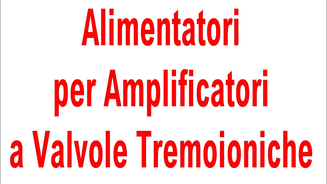 Alimentatori per Amplificatori a Valvole Termoioniche