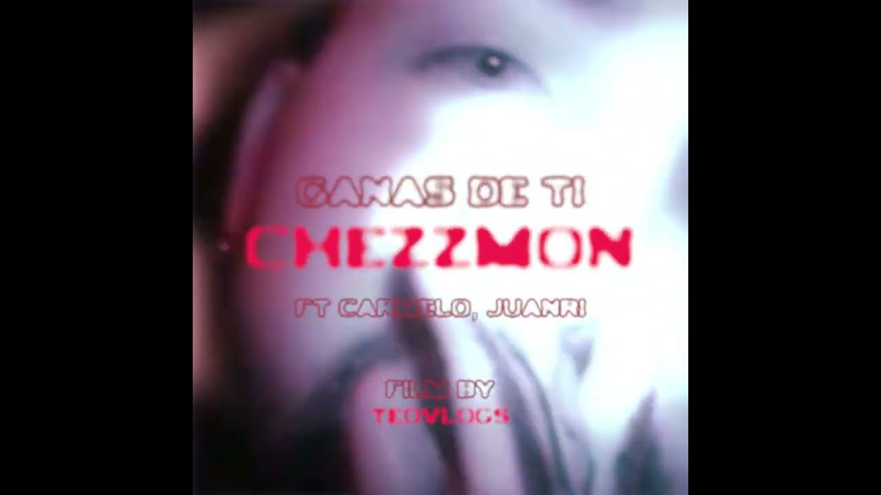 GANAS DE TI CHZZ FT ​CARMELO, JUANRI.