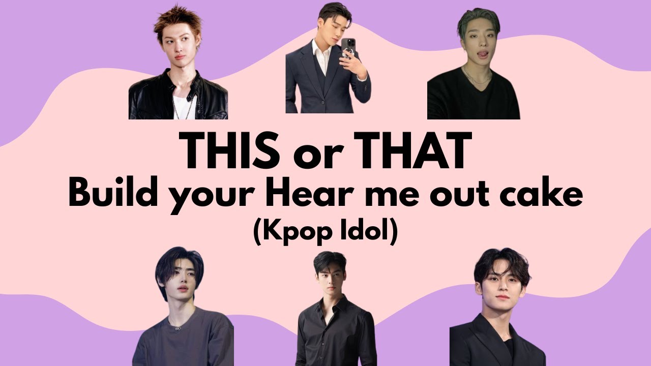 THIS or THAT Build your Hear Me Out Cake (Kpop Idol)