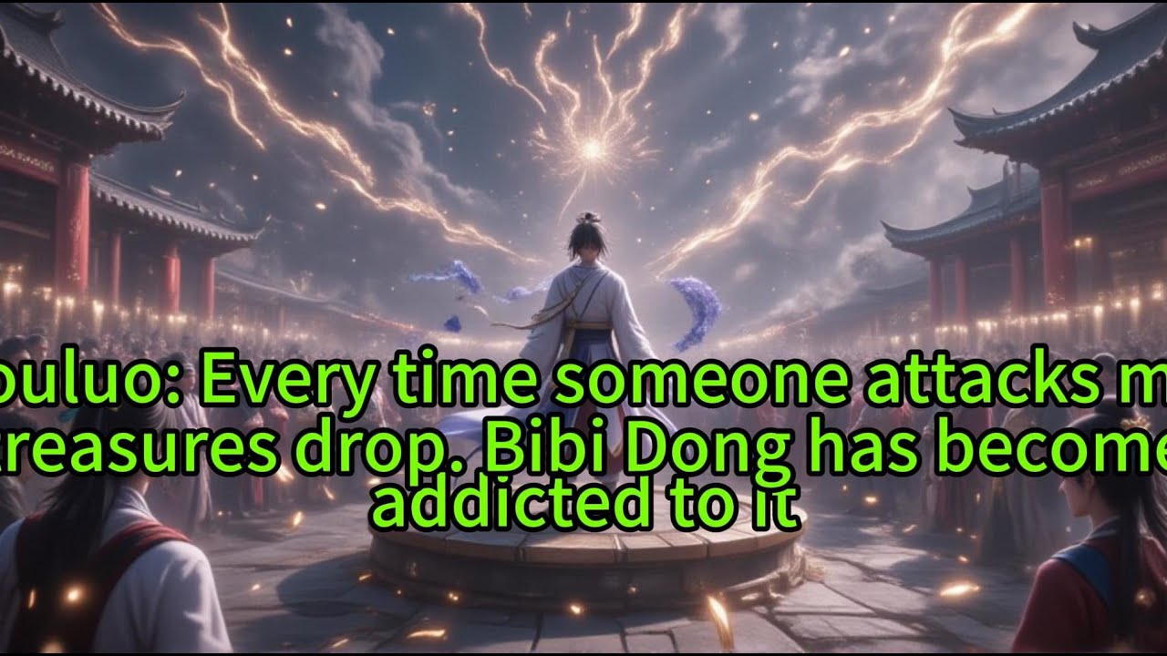 《Douluo: Every time someone attacks me, treasures drop. Bibi Dong has become addicted to it》