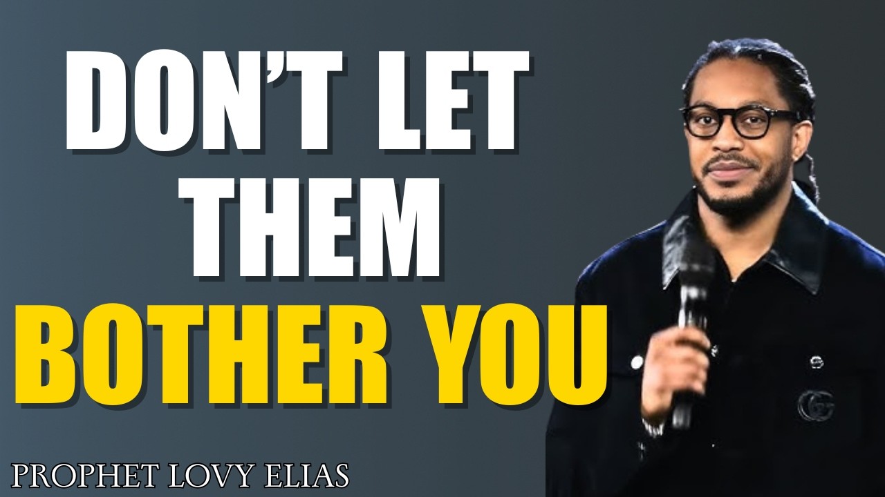 Don’t Let Them Bother You – Stay Unbothered and Trust God | Christian Motivation| Prophet Lovy Elias