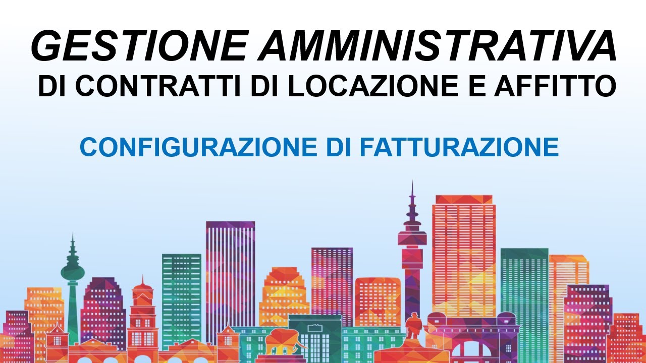 Contratti di Locazione e di Afffitto - 38. Gestione Amministrativa: configurazione di Fatturazione