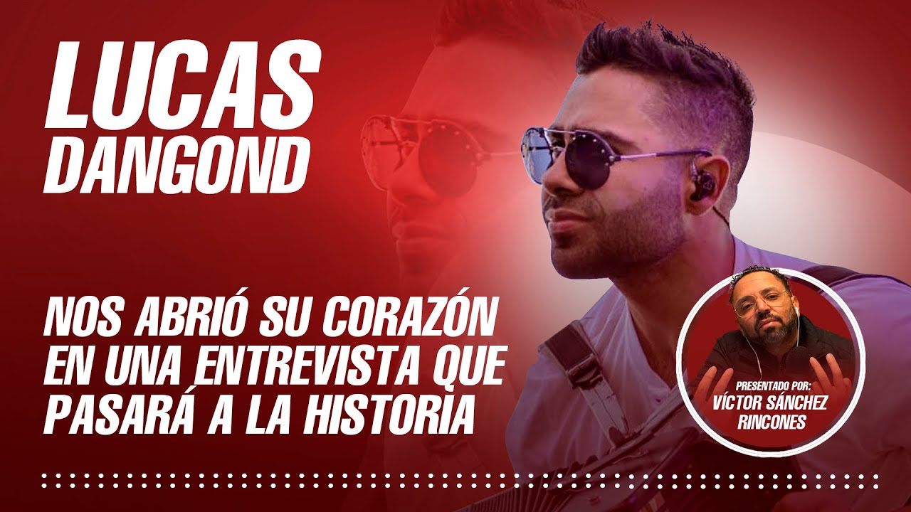 LUCAS DANGOND NOS ABRIÓ SU CORAZÓN EN UNA ENTREVISTA QUE PASARÁ A LA HISTORIA
