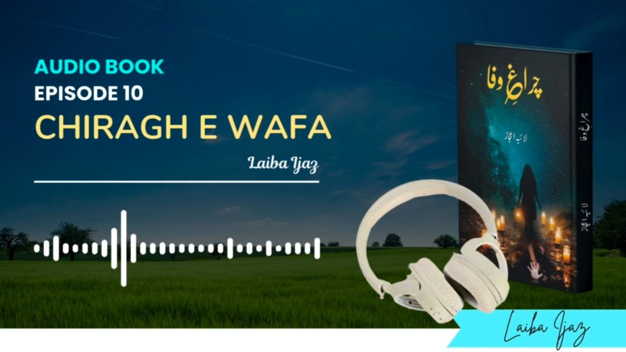Chiragh e Wafa By Laiba Ijaz - Episode 10 Complete Audiobook | Urdu Novels #urdubook #audionovels