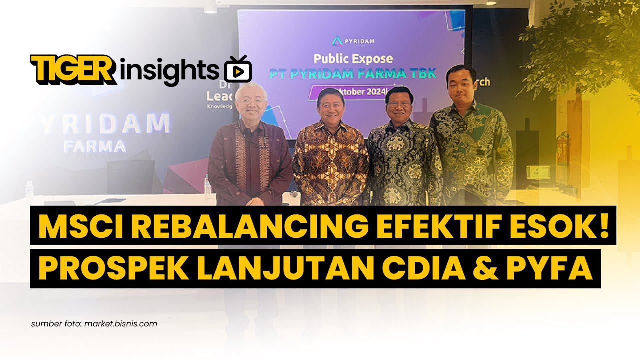 LIVE! MSCI Rebalancing Efektif Besok, Perhatikan Saham Ini! Prospek CDIA & PYFA | TIGER INSIGHTS