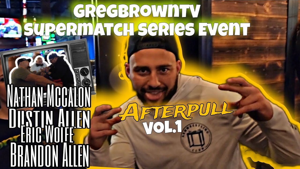 @GregbrownTV Supermatch Series Afterpull Wolfe, Mccallon, Dustin, Brandon Allen Vol.1