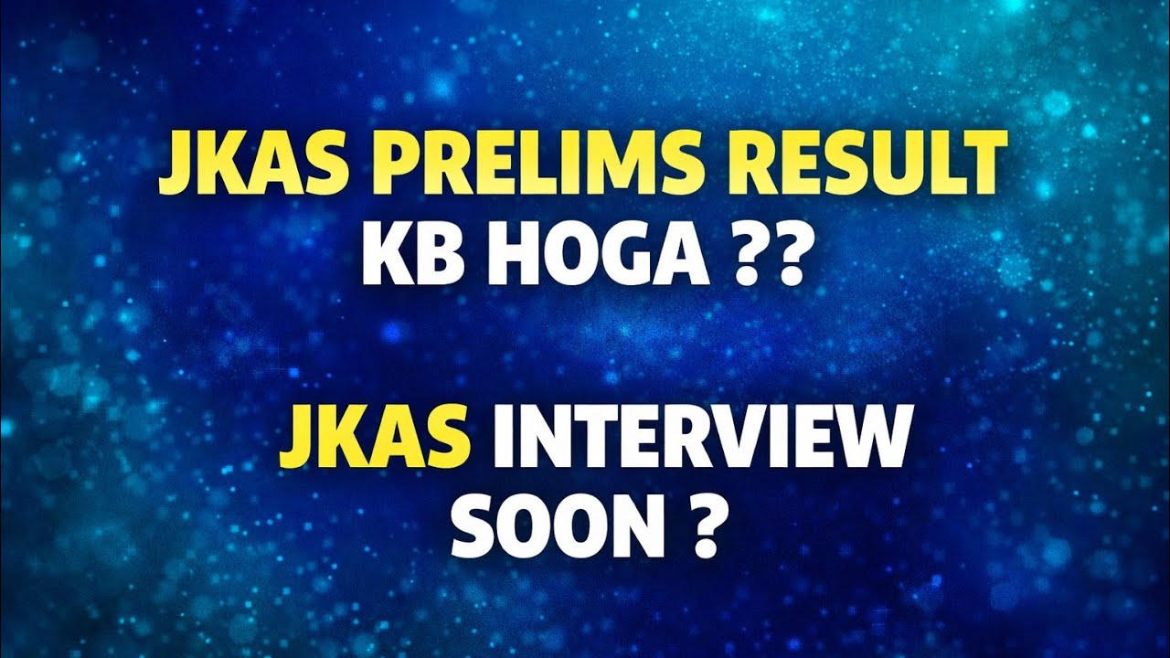 JKAS PRELIMS RESULT UPDATE || JKAS MAINS RESULT || JKAS INTERVIEW 