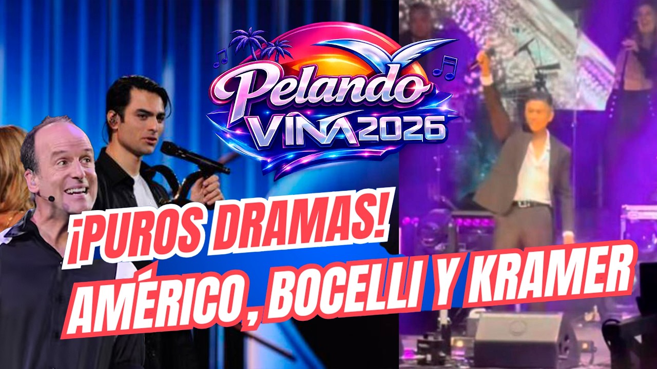 PELANDO VIÑA 2026 | PUROS DRAMAS: AMÉRICO, BOCELLI Y KRAMER