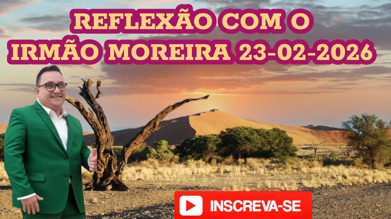 REFLEXÃO COM O IRMÃO MOREIRA 23-02-2026 