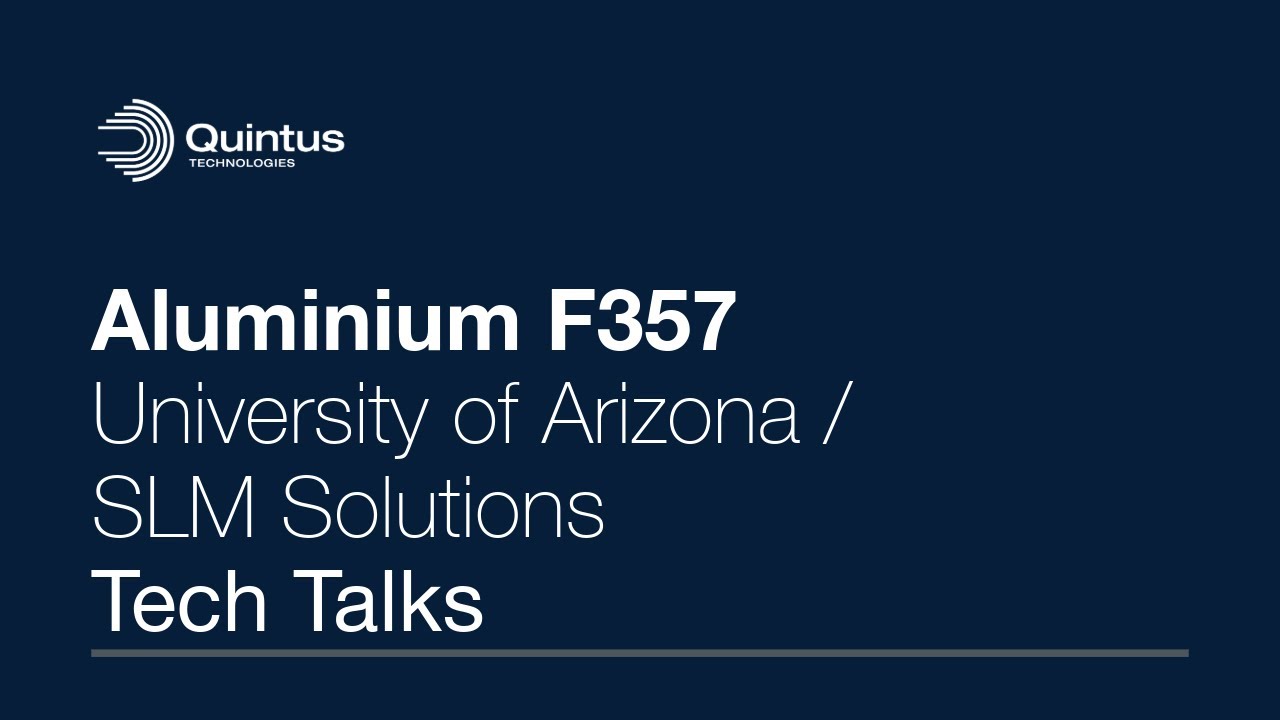 Quintus Tech Talks - F357 University of Arizona & SLM Solutions