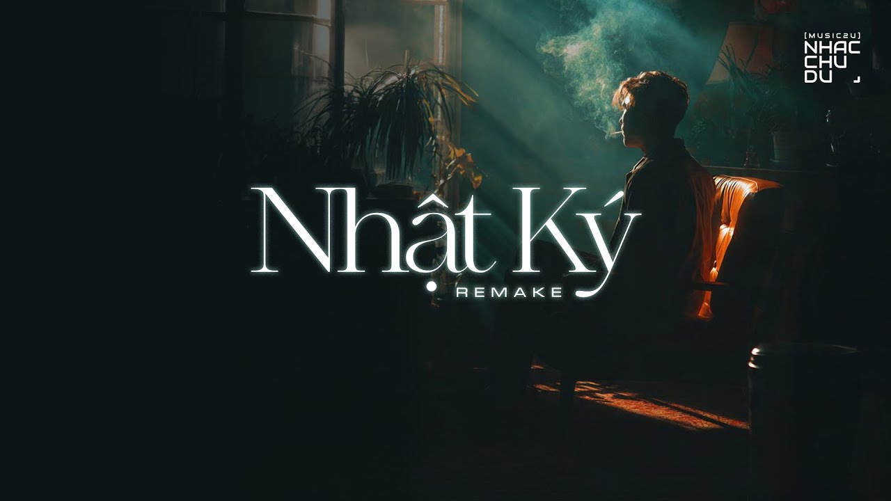 Nhật k&yacute; (Remake) - Nhạc Chu Du (Music2U)