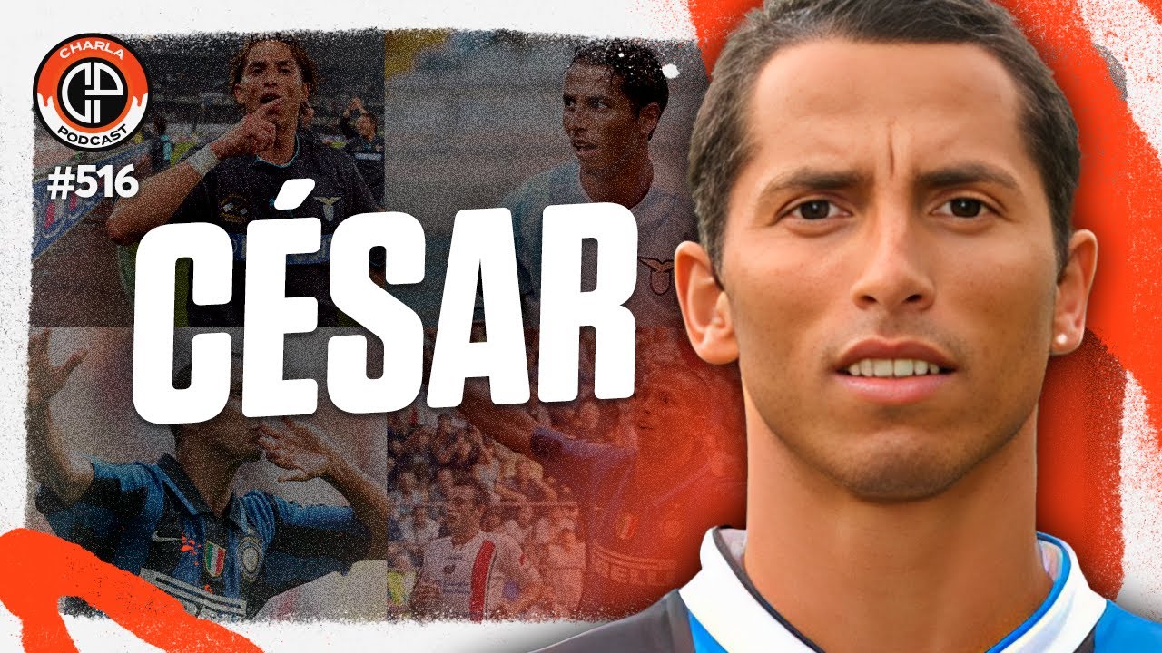 Charla #516 - C&eacute;sar [Ex-Lazio e Inter de Mil&atilde;o]