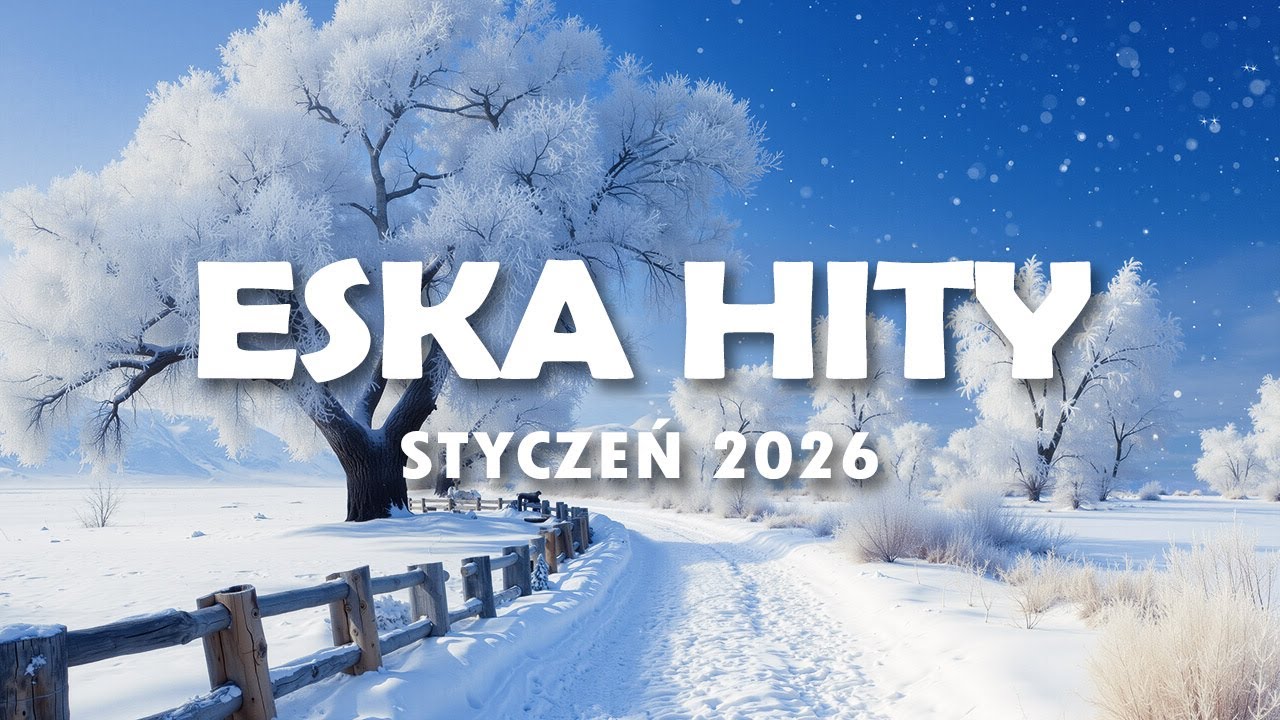 Hity Eska 2026 Styczeń - Najnowsze Przeboje z Radia 2026 - ESKA Hity na Czasie #13