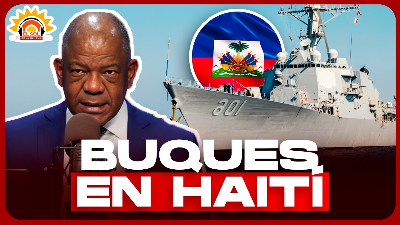 Buques de guerra en Haití: ¿Qué es la Operación Lanza del Sur y cómo afecta a RD?