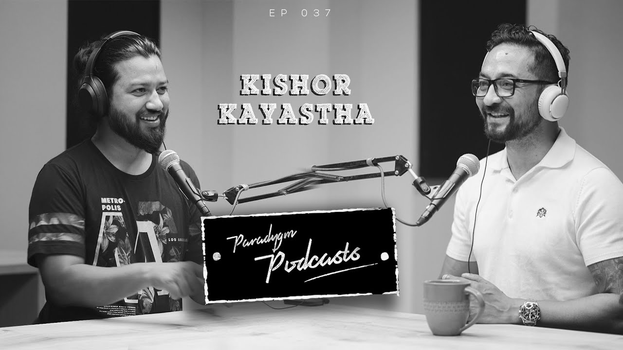 Kishor Kayastha | Paradygm Podcasts | 037