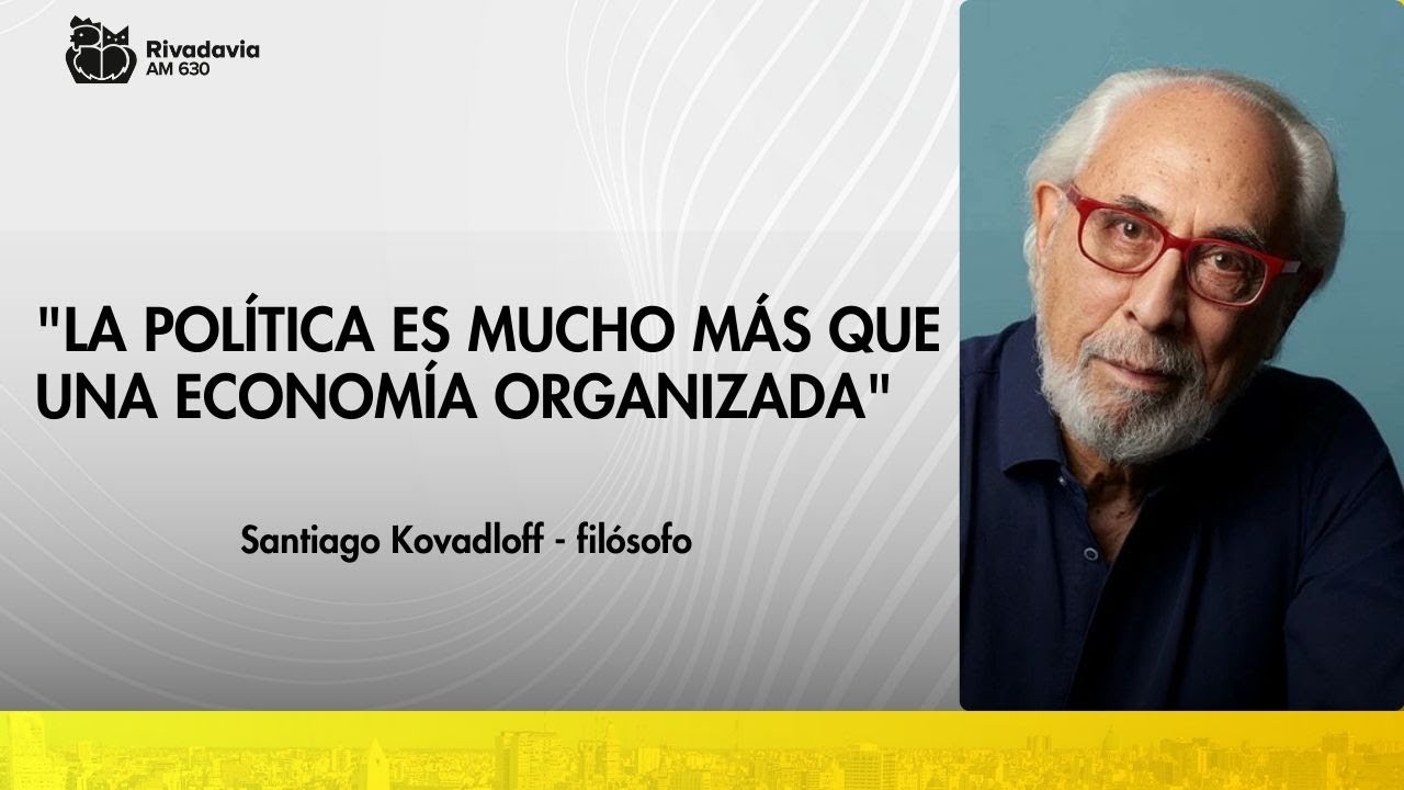 Santiago Kovadloff: "La política es mucho más que una economía organizada"