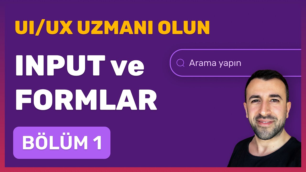 UI - UX Uzmanı Olun - Input Kullanımı [Bölüm 1]