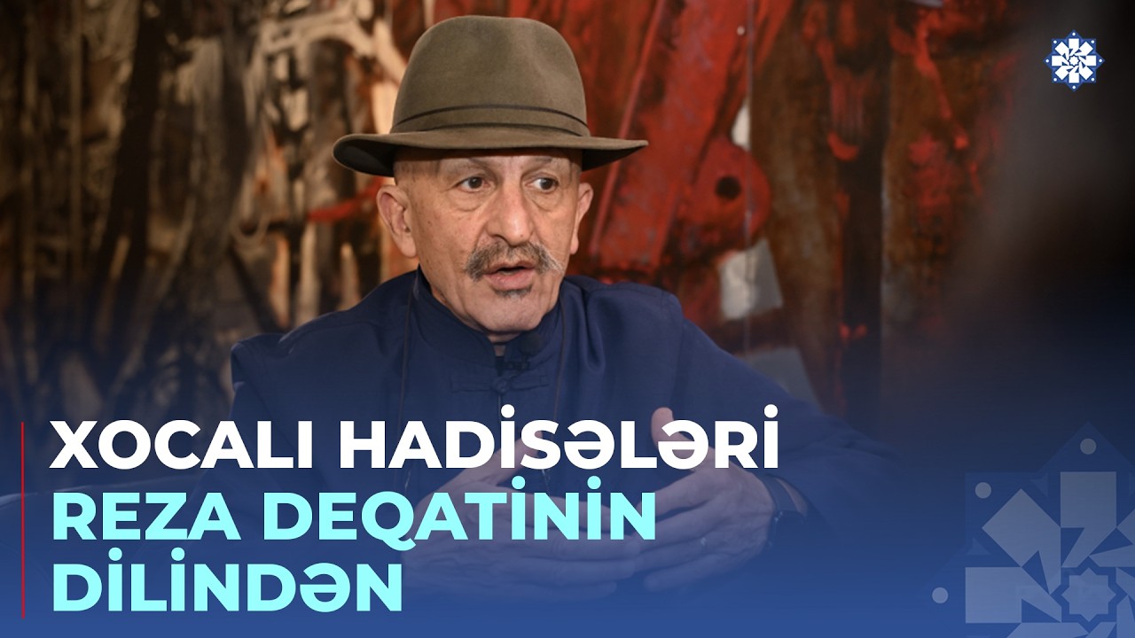 Ermənilər doğum yerimin Təbriz olduğunu görüb məni Xocalıya buraxmadılar... Reza Deqati ilə MÜSAHİBƏ