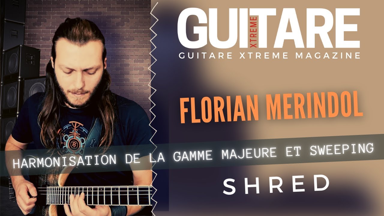 Guitare Xtreme Magazine #101 - Florian Merindol - Harmonisation de la gamme majeure et sweeping