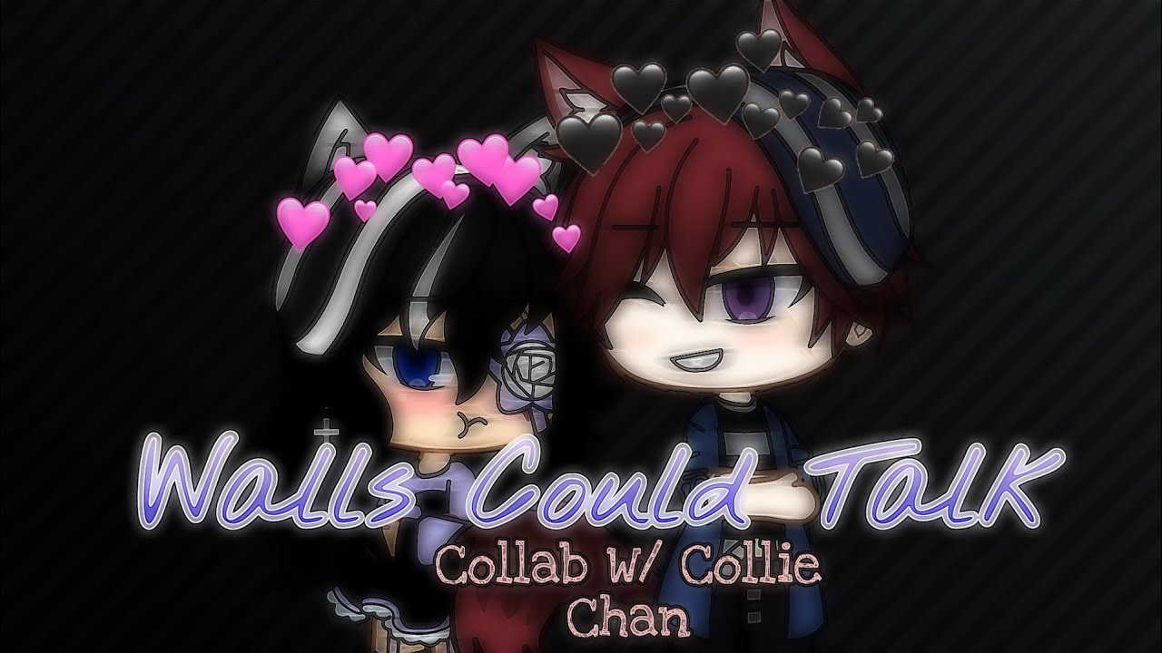 Walls Could Talk || GLMV || Collab w/ Collie Chan