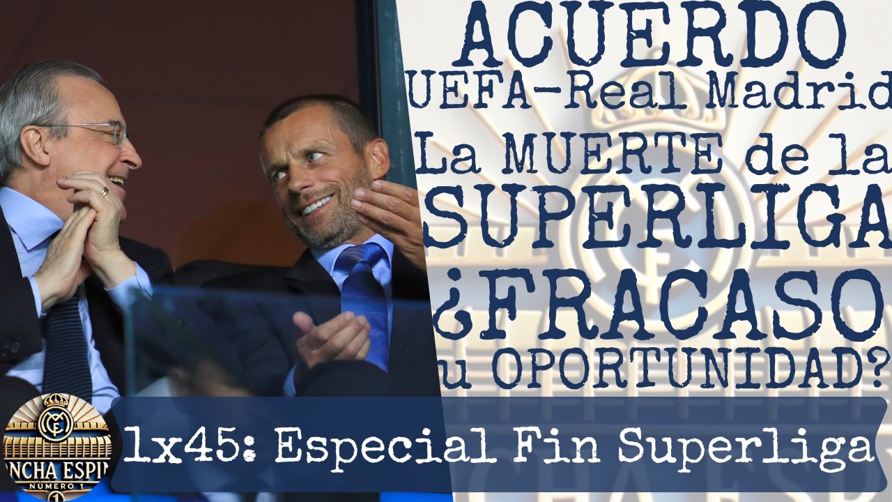 🕊️1x46 Especial FIN SUPERLIGA | Acuerdo UEFA-REAL MADRID,MUERTE de SUPERLIGA:¿FRACASO u OPORTUNIDAD?
