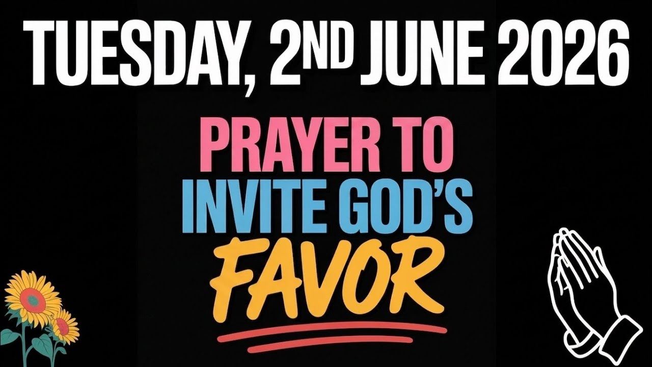 TUESDAY, 2nd JUNE 2026 | PRAYER TO INVITE GOD&rsquo;S FAVOR