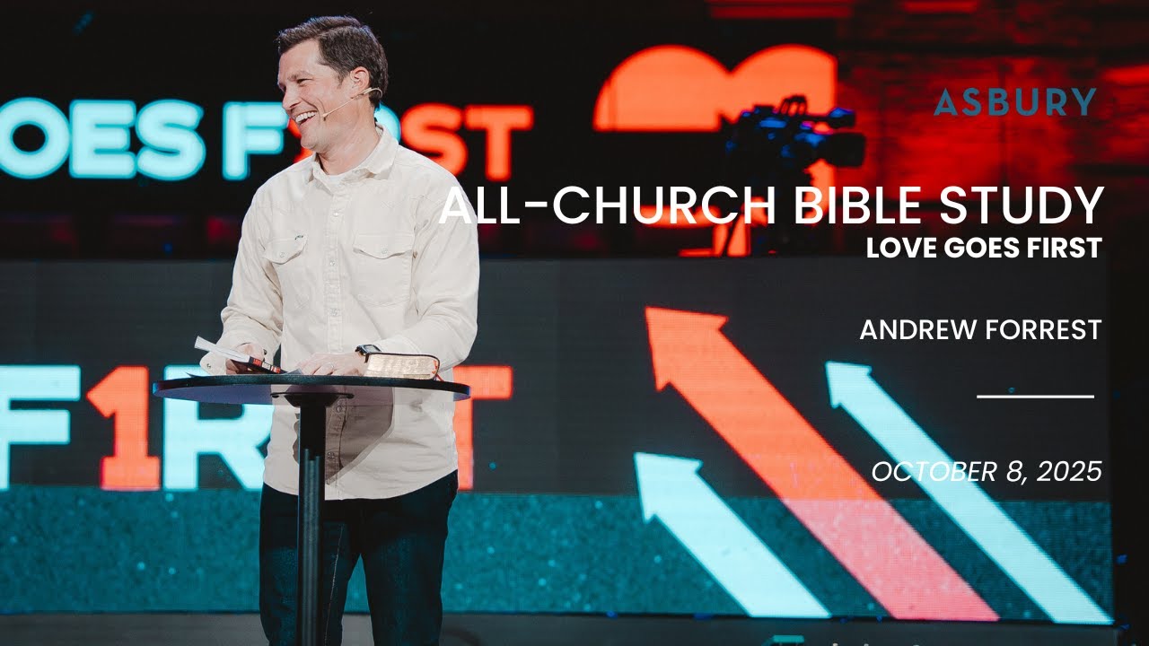 Asbury All Church Bible Study Love Goes First | Andrew Forrest | Oct 8, 2025 | Asbury Church Tulsa
