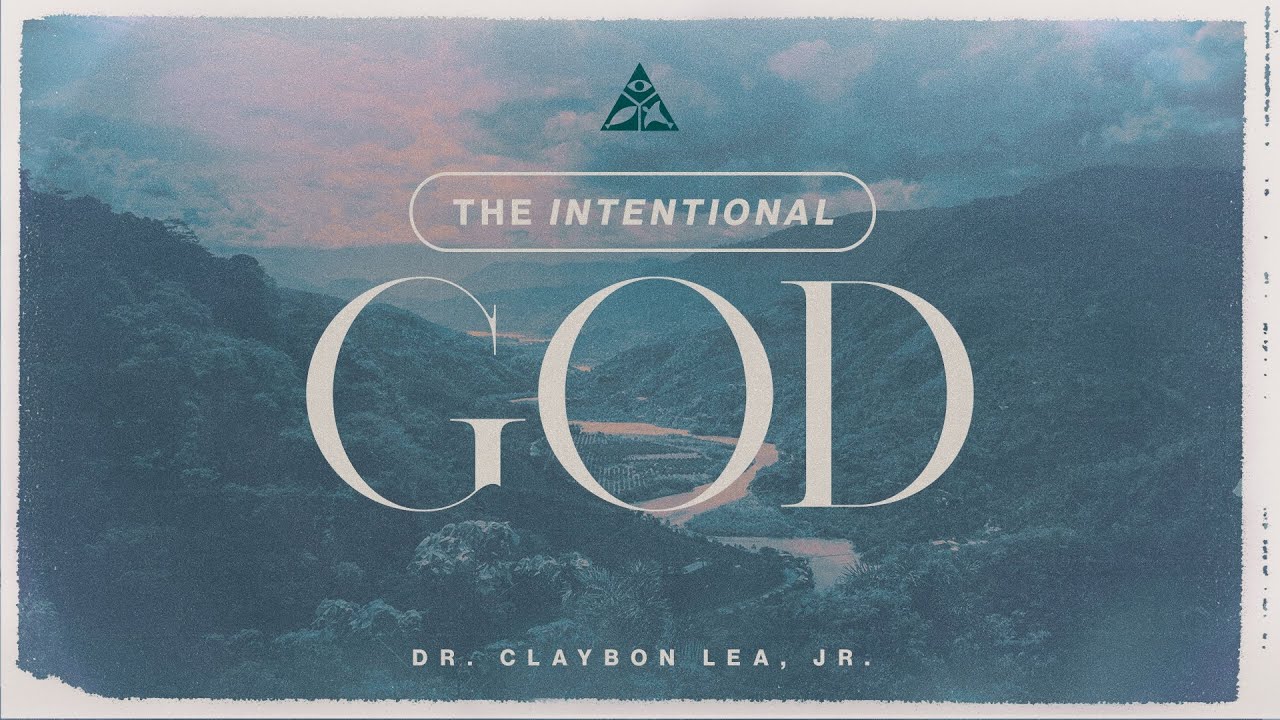 The Intentional God | Dr. Claybon Lea, Jr.