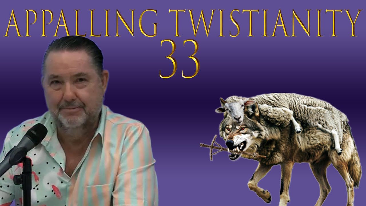 Appalling Twistianity Thirty~Three 26 August 2025