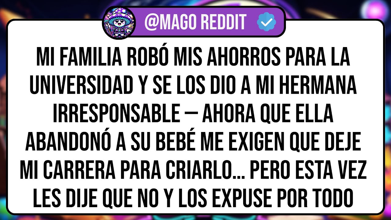 Mi Familia Robó Mis Ahorros Para La Universidad Y Se Los Dio A Mi Hermana Irresponsable — Ahora ...