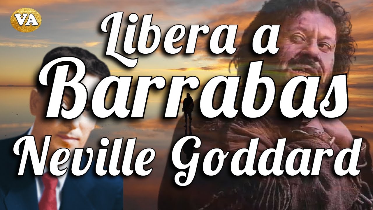 LIBERA A BARRABAS DE NEVILLE GODDARD