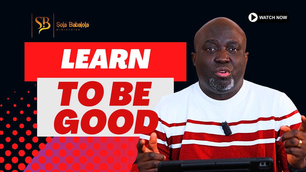 LEARN TO BE GOOD 