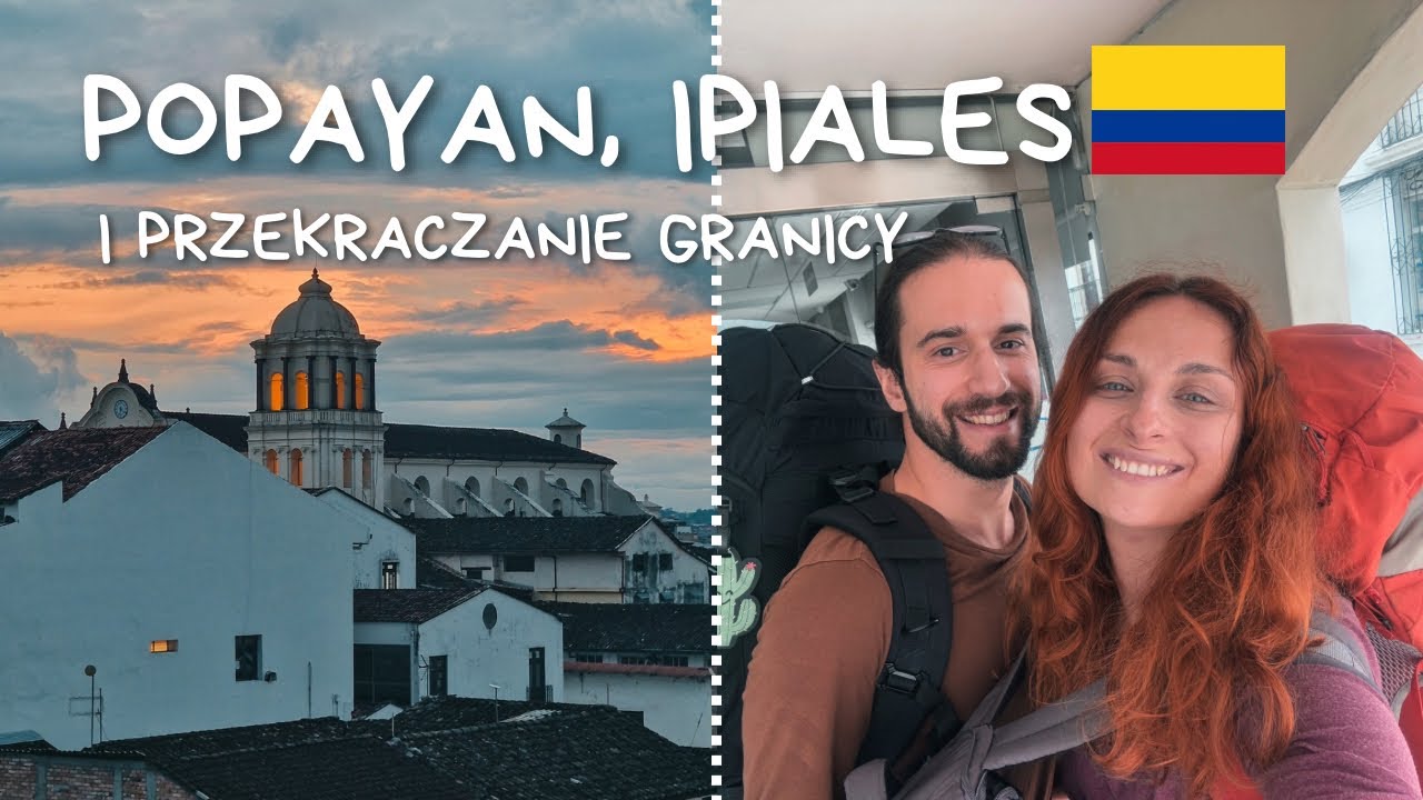 🇨🇴 Czy na granicy Kolumbia-Ekwador jest bezpiecznie? Popayan, Ipiales i przekraczanie granicy | #6