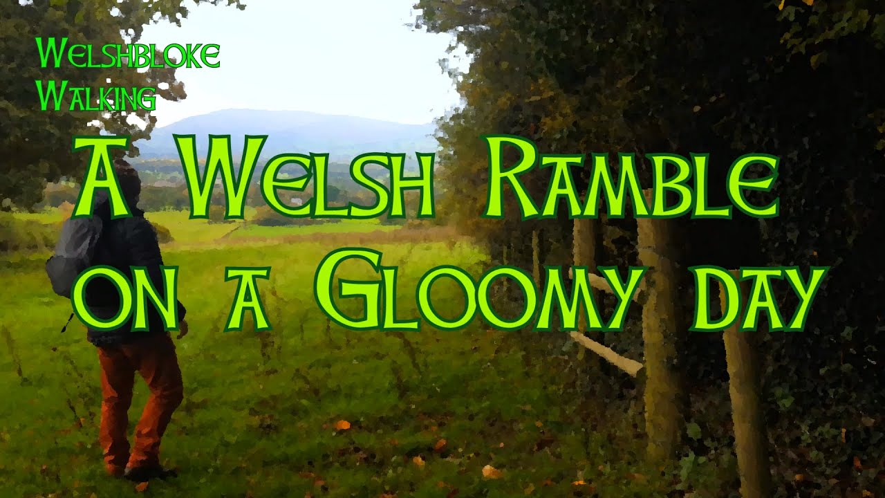 A Welsh Ramble on a Gloomy day.  WelshBloke Walking