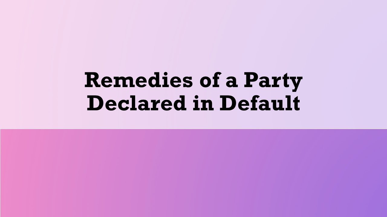 Civil Procedure - Default: Remedies of a Party Declared in Default