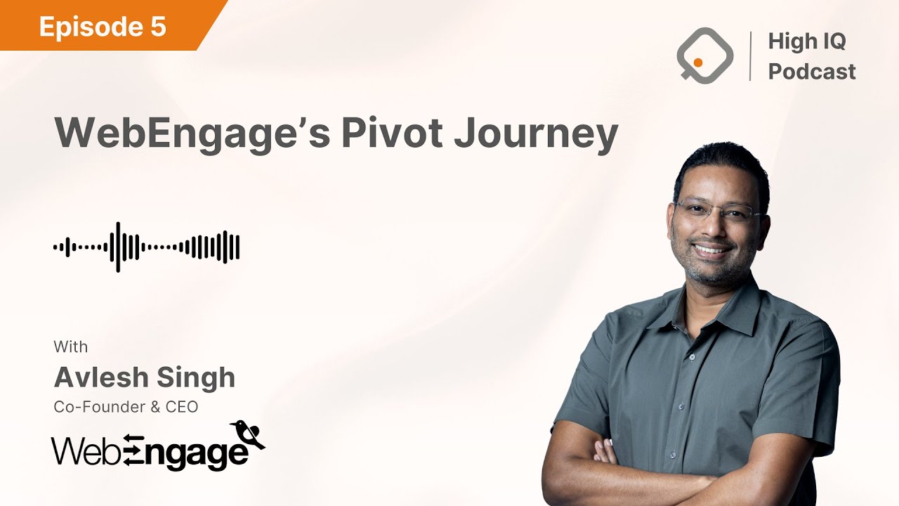 WebEngage's Journey of Pivoting to a Full Stack Customer Engagement Solution | Ep. 5 Ft.Avlesh Singh