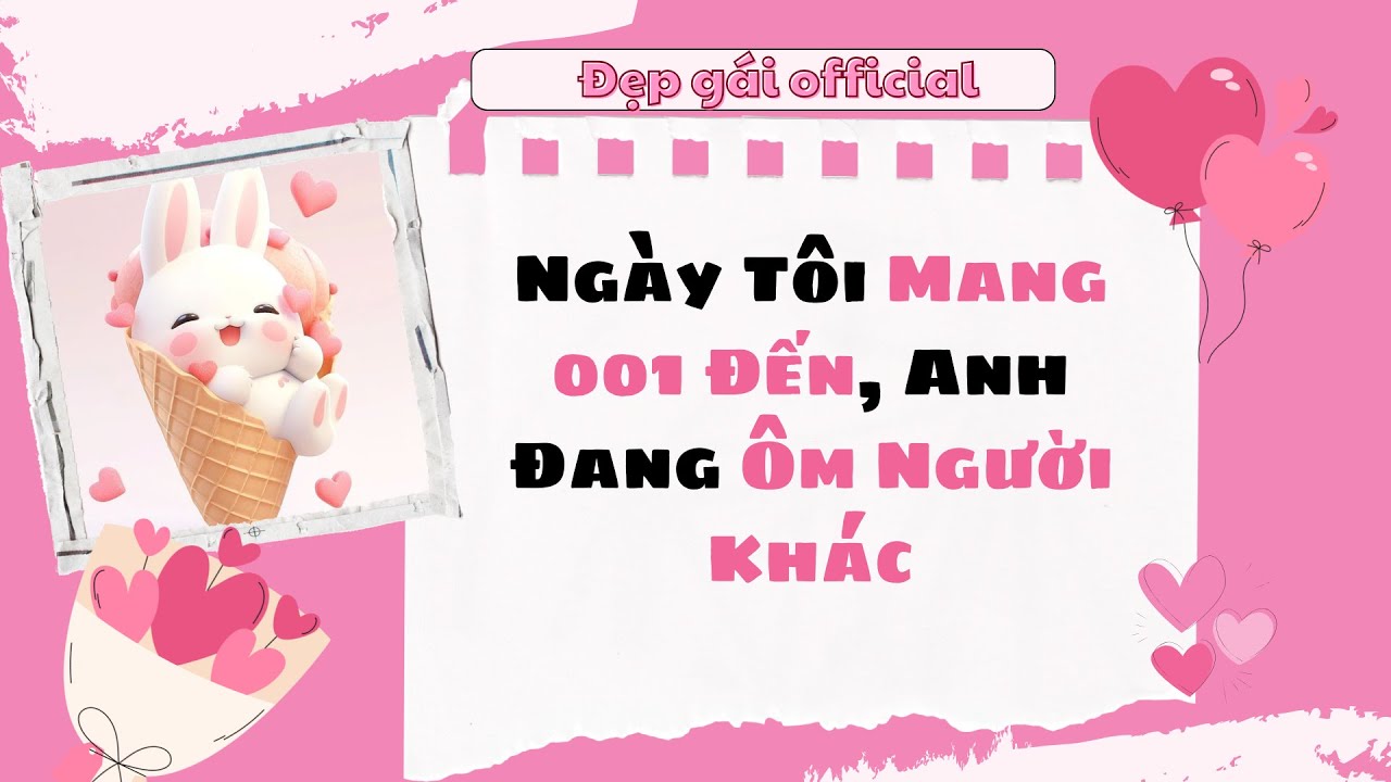 [ Full Audio ] | Đẹp Gái Official số 108 | Ngày Tôi Mang 001 Đến, Anh Đang Ôm Người Khác