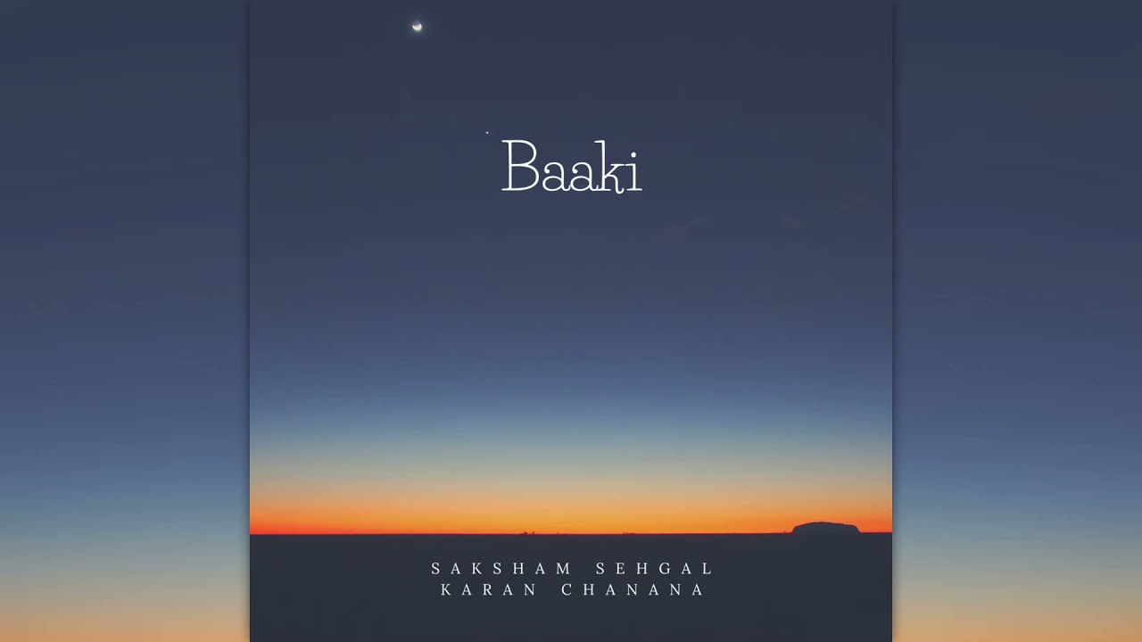 Baaki | Saksham Sehgal | Karan Chanana