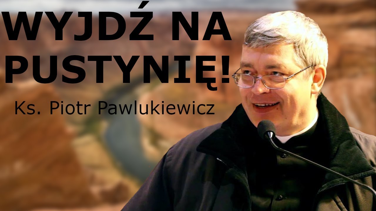 Ks. Piotr Pawlukiewicz - Wyjdź na swoją pustyni