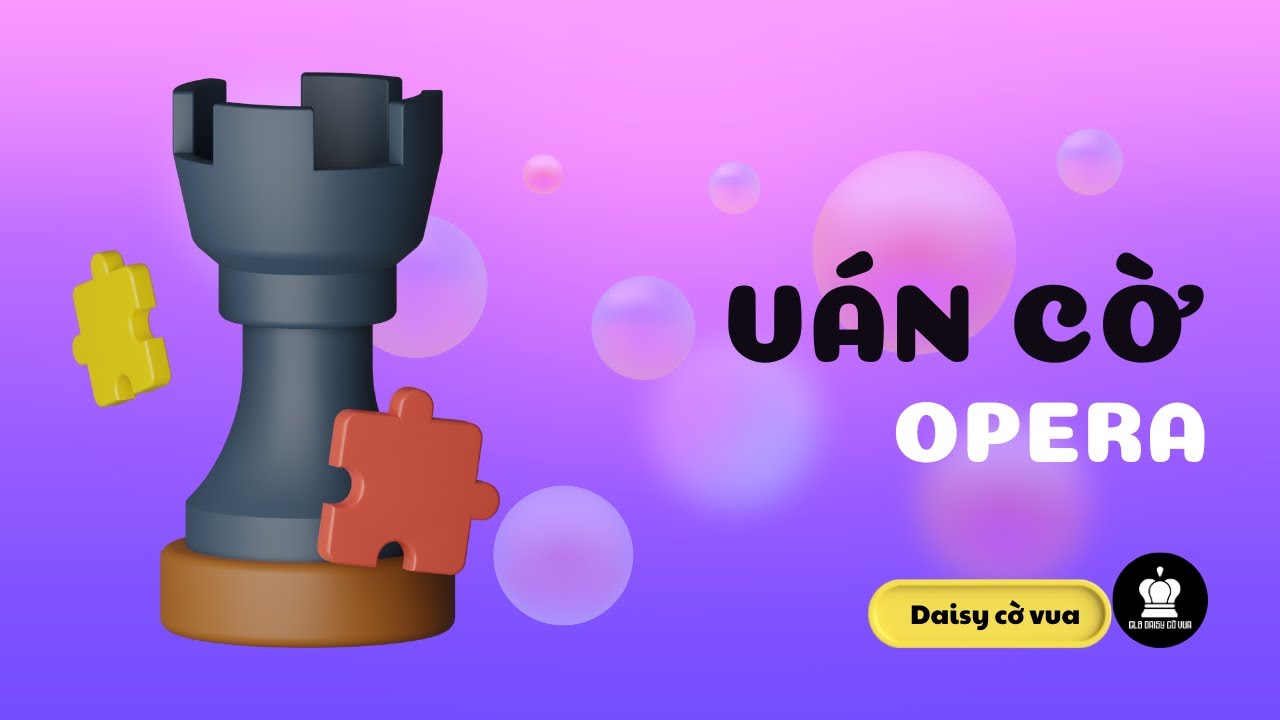 Liệu bạn đã hiểu hết về ván cờ Opera | Phân tích cờ vua