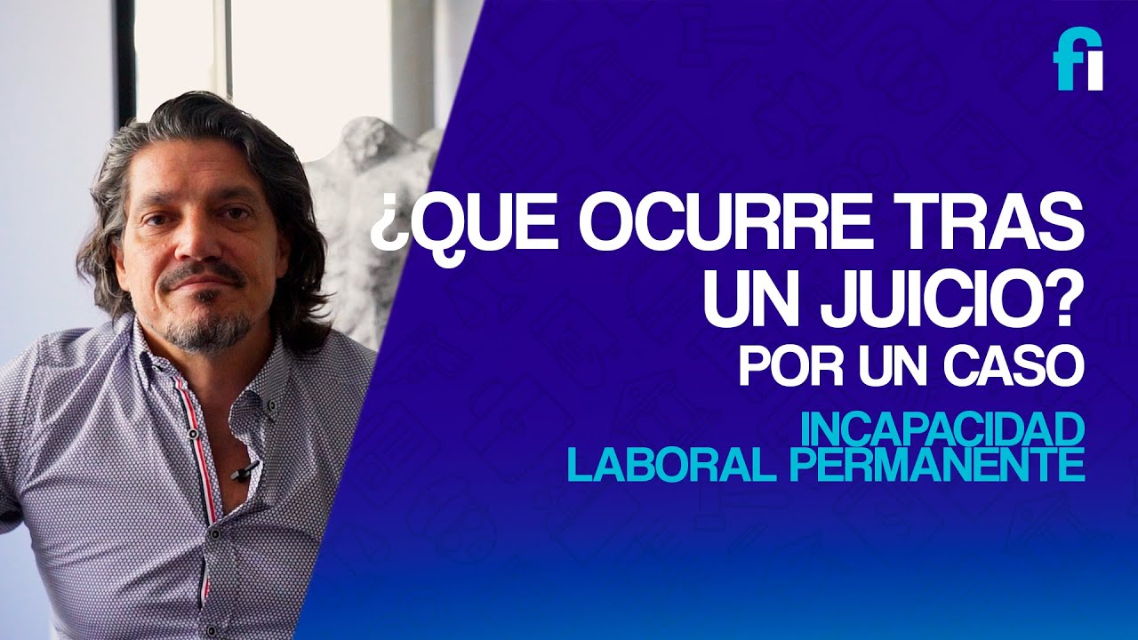 ¿QUE PASA DESPUES DE UN JUICIO POR INCAPACIDAD PERMANENTE? 👨‍⚖️ 🧑‍⚖️ 👩‍⚖️