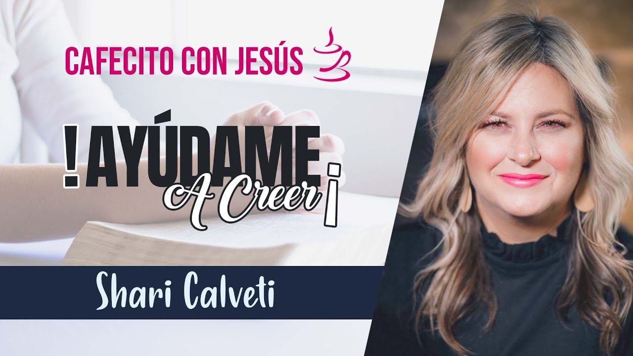 Shari Calveti - Cafecito con Jesús - ¡Ayúdame a creer! 🙌🏻