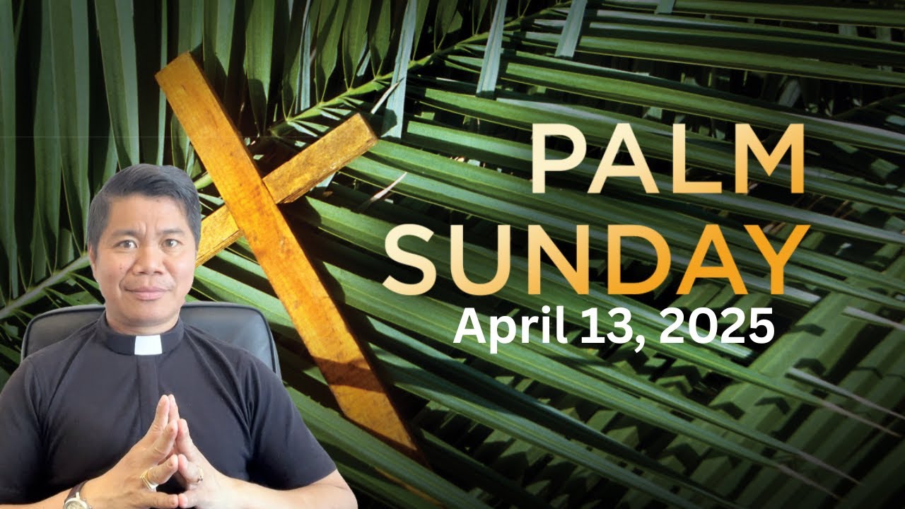 HOMILY for PALM SUNDAY OF THE LORD’S PASSION (April 13, 2025)