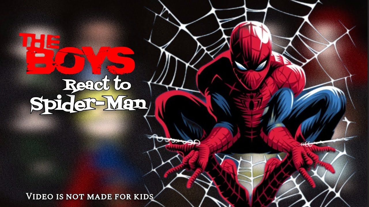 The Boys react to Spider Man - Peter Parker / Spider-Man