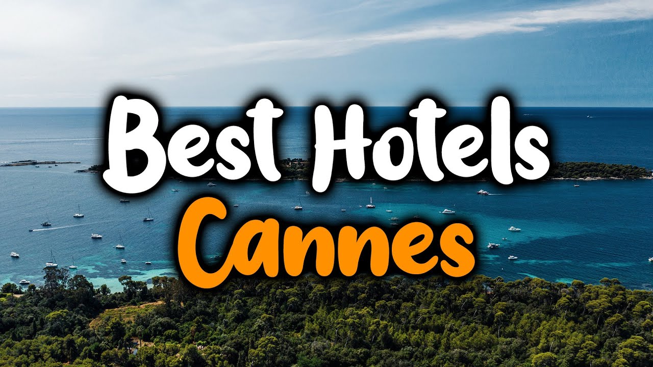 Best Hotels In Cannes - For Families, Couples, Work Trips, Luxury & Budget
