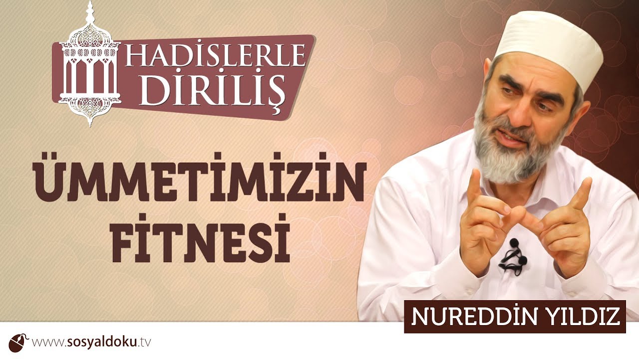 155) Hadislerle Diriliş - [ ÜMMETİMİZİN FİTNESİ  ] - Nureddin YILDIZ