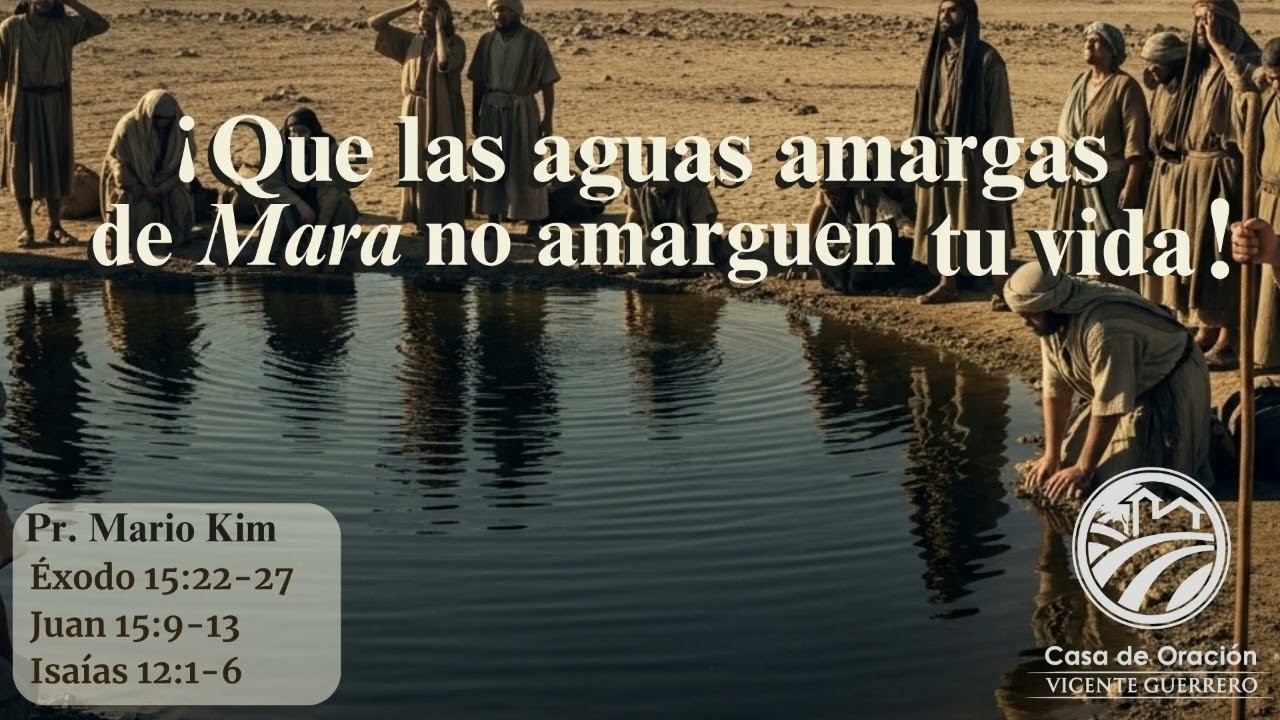 ¡Que las aguas amargas de Mara no amarguen tú vida! - Pr.  Mario Kim