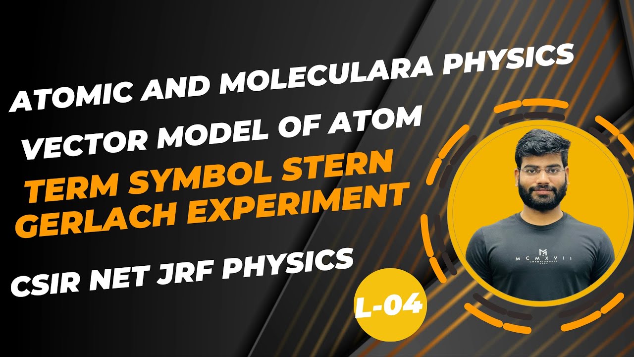 atomic and molecular physics| stern gerlach experiment| term symbols| vector model| csir net physics