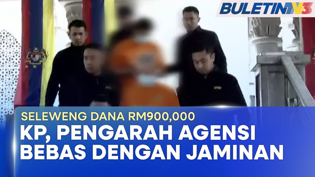 SELEWENG DANA RM900,000 | KP, Pengarah Agensi Awam Bebas Dengan Jaminan SPRM (BU)